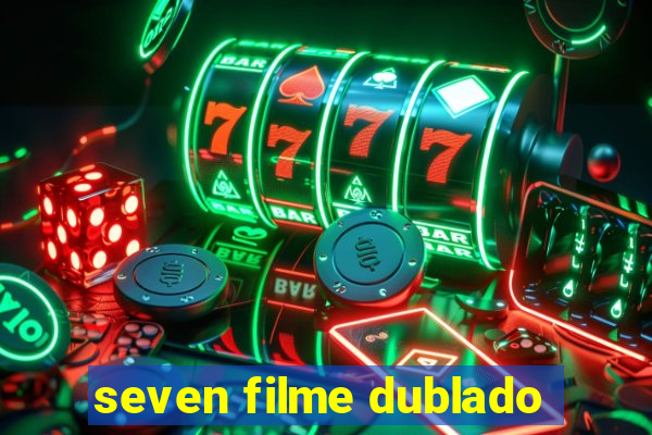 seven filme dublado